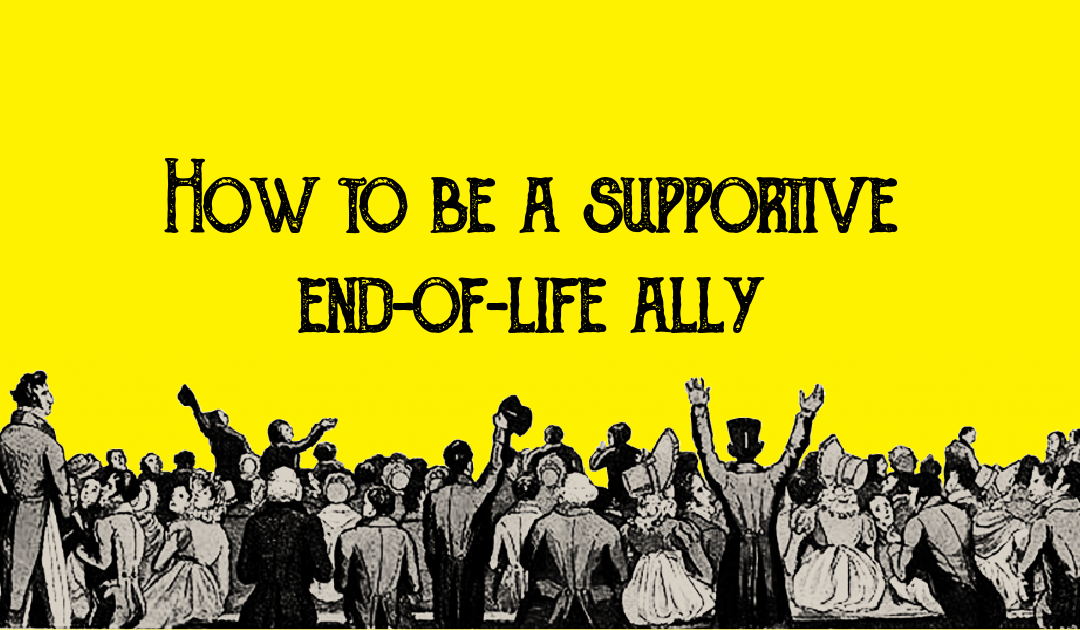 How to be a supportive end-of-life ally