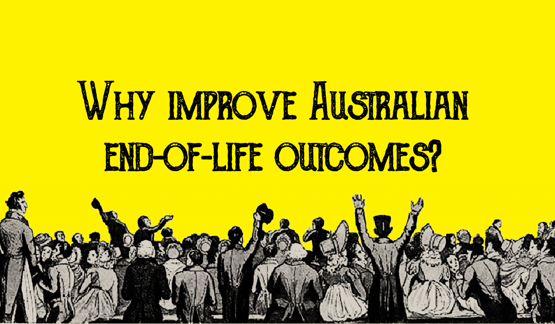 Why we need to improve Australian end-of-life outcomes